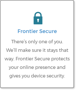 Frontier Secure - There's only one of you. We'll make sure it stays that way.
                                                  Frontier secure protects your online presence and gives you device security.