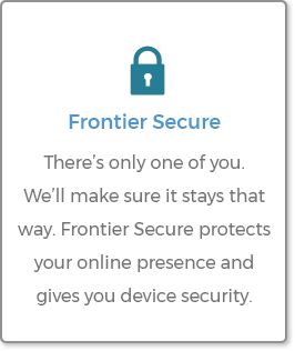Frontier Secure - There's only one of you. We'll make sure it stays that way.
Frontier secure protects your online presence and gives you device security.
